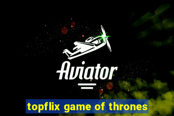 topflix game of thrones